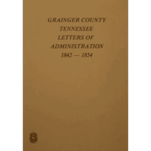 Grainger County Tennessee Administration Letters 1842-1854.