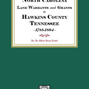 North Carolina Land Warrants and Grants in HAWKINS County, Tennessee, 1788-1804.