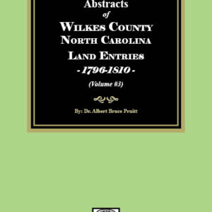 Abstracts of Wilkes County North Carolina Land Entries, 1796-1810. (Volume #3)