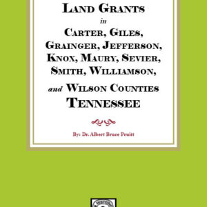 North Carolina Land Grants in Carter, Giles, Grainger, Jefferson, Knox, Maury, Sevier, Smith, Williamson and Wilson Counties, Tennessee, 1792-1802