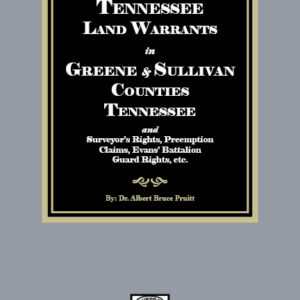 Tennessee Land Warrants Greene and Sullivan Counties Tennessee and Surveyor’s Rights, Preemption Claims, Evans’ Battalion Guard Rights, etc.