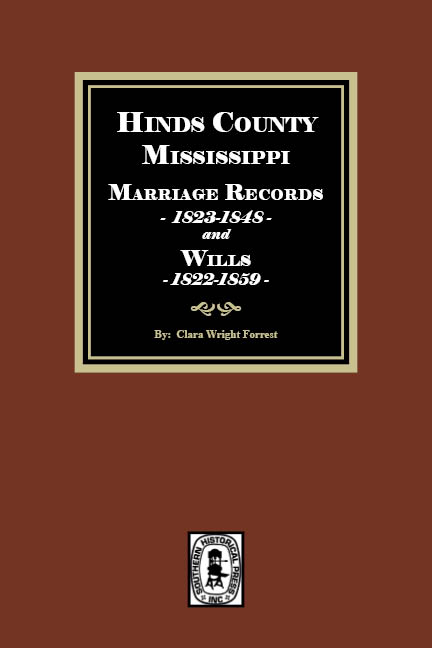Hinds County, Mississippi Marriage Records, 1823-1848 and Wills, 1822-1859